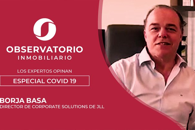 LOS EXPERTOS OPINAN: ESPECIAL COVID-19 (BORJA BASA, JLL)