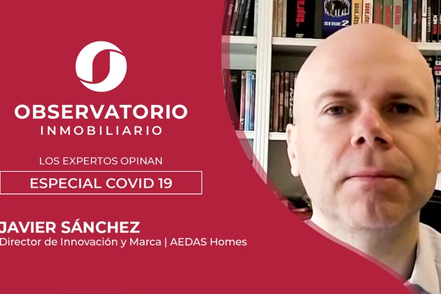 LOS EXPERTOS OPINAN: ESPECIAL COVID-19 (Javier Sánchez, AEDAS Homes)