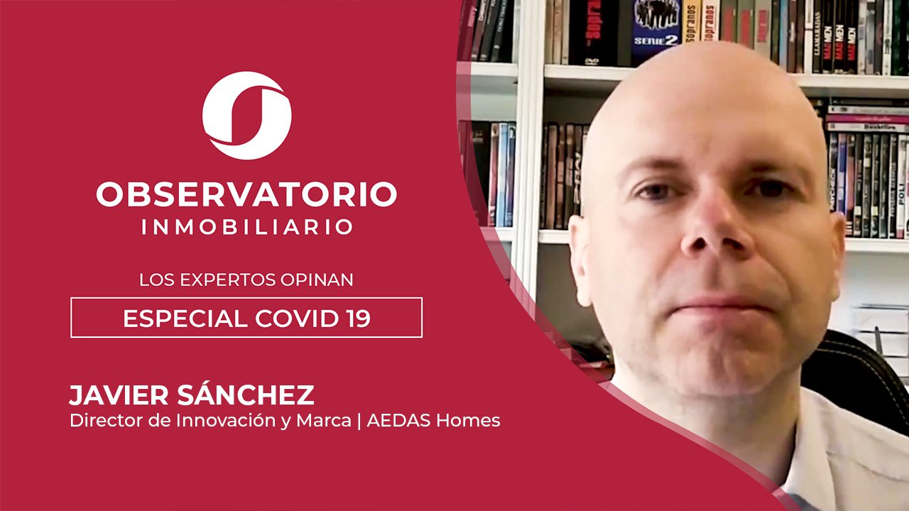 LOS EXPERTOS OPINAN: ESPECIAL COVID-19 (Javier Sánchez, AEDAS Homes)