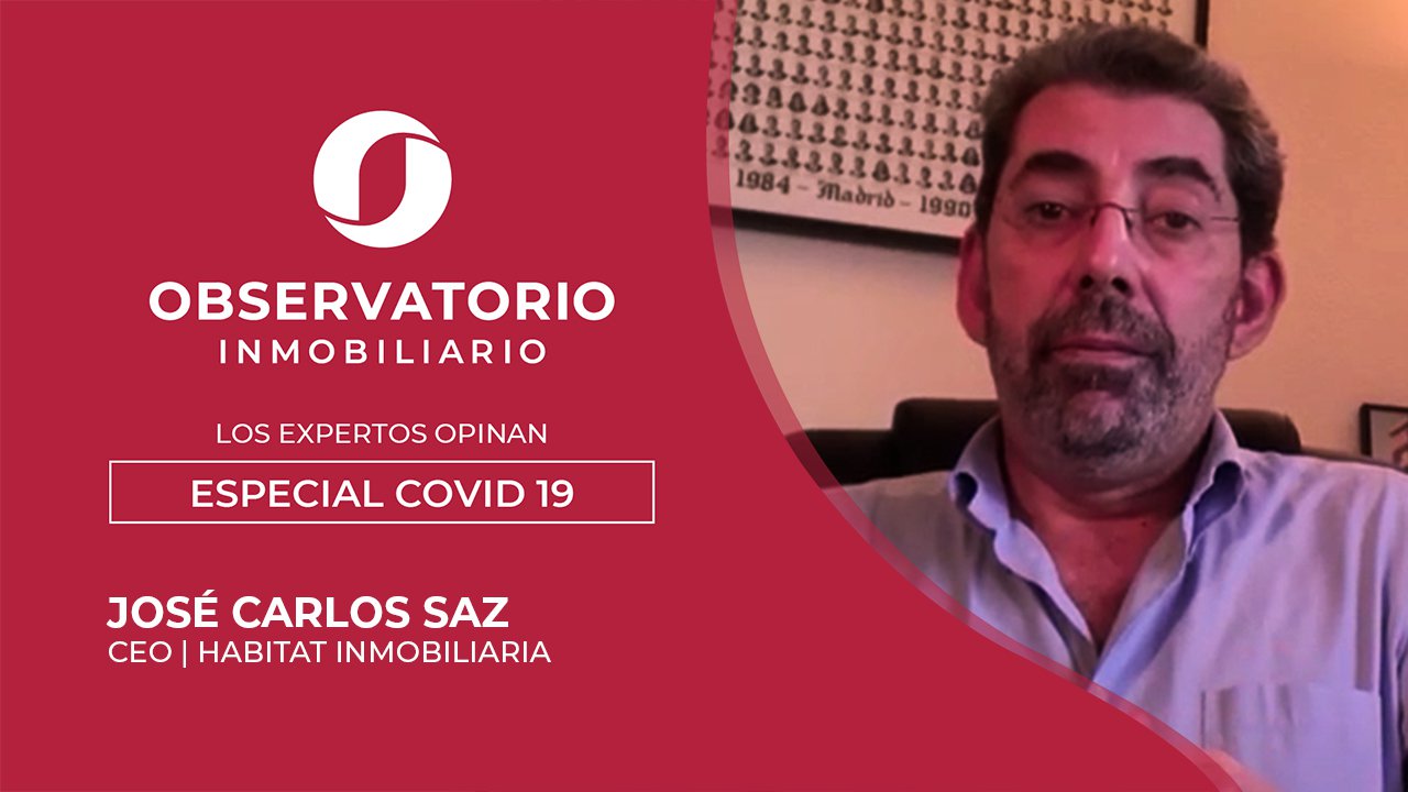 LOS EXPERTOS OPINAN: ESPECIAL COVID-19 (José Carlos Saz, Habitat Inmobiliaria)