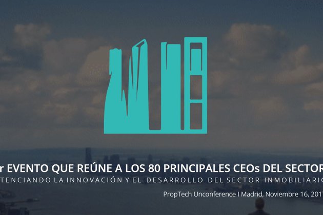 PropTech Unconference 2017: 80 CEOs PropTech definen el futuro del sector