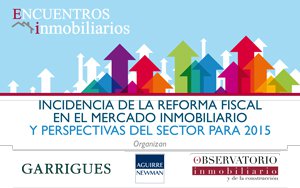 ENCUENTRO INMOBILIARIO: ¿Cómo afectará la reforma fiscal en el sector inmobiliario? ¿Cuáles son las perspectivas del sector para 2015?